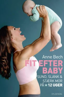 Fit efter baby: Sund, slank og stærk mor på 12 uger (Ebog, epub, Dansk) af Anne Bech