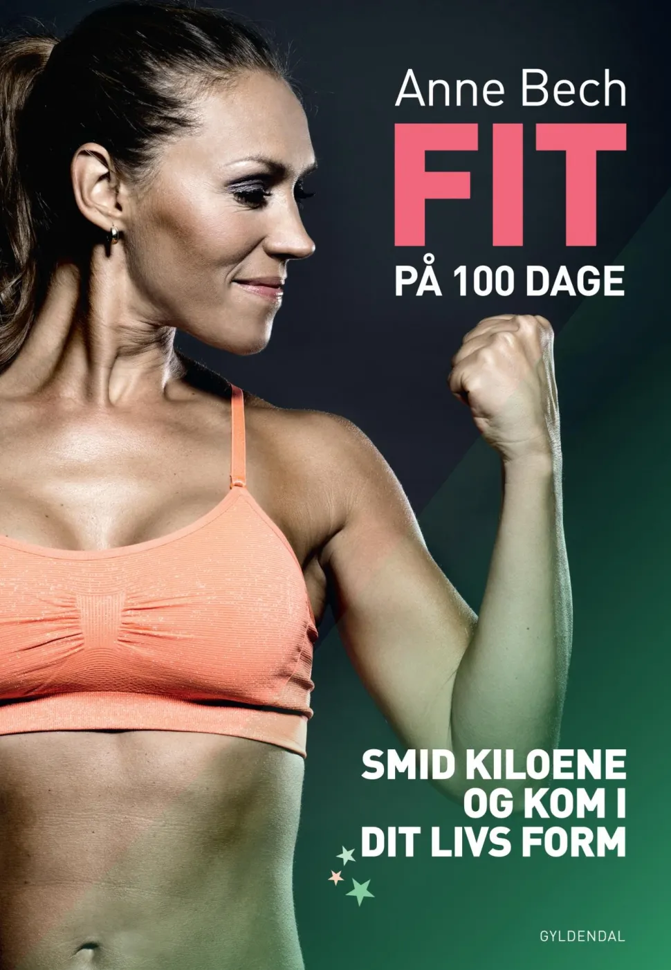FIT på 100 dage: Smid kiloene og kom i dit livs form (Ebog, epub, Dansk) af Anne Bech