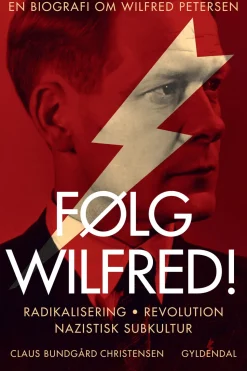 Følg Wilfred!: Radikalisering, revolution, nazistisk subkultur - en biografi om Wilfr... (Ebog, epub, Dansk)