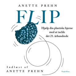 Flip: Hjælp din plastiske hjerne med at tackle det 21. århundrede (Lydbog, zip_mp3, Dansk) af Anette Prehn