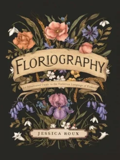 Floriography: An Illustrated Guide to the Victorian Language of Flowers (Bog, Hardback, Engelsk) af Jessica Roux