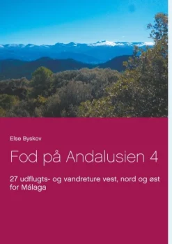Fod på Andalusien 4: 27 udflugts- og vandreture vest, nord og øst for Málaga (Bog, Paperback, Dansk) af Else Byskov