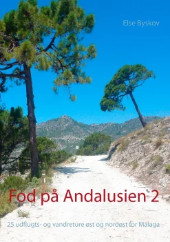 Fod på Andalusien 2: 25 udflugts- og vandreture øst og nordøst for Málaga (Ebog, epub, Dansk) af Else Byskov