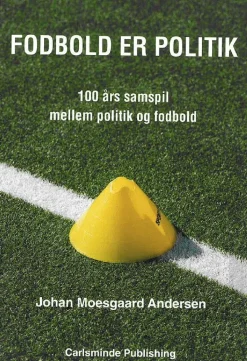 Fodbold er politik: 100 års samspil mellem politik og fodbold (Bog, Paperback, Dansk) af Johan Moesgaard Andersen