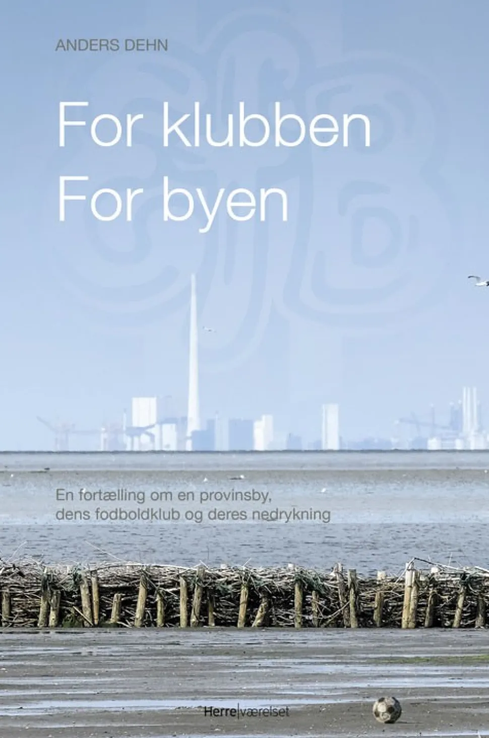 For klubben - for byen: En fortælling om en provinsby, dens fodboldklub og deres nedr... (Bog, Hæftet, Dansk) af Anders Dehn