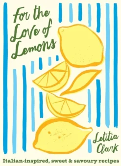 For the Love of Lemons: Italian-inspired, Sweet and Savoury Recipes (Bog, Hardback, Engelsk) af Letitia Clark