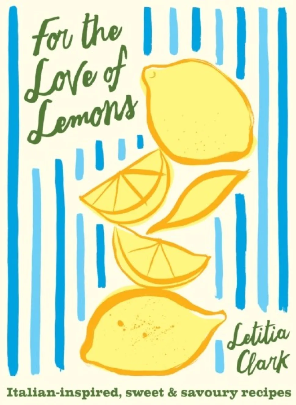 For the Love of Lemons: Italian-inspired, Sweet and Savoury Recipes (Bog, Hardback, Engelsk) af Letitia Clark