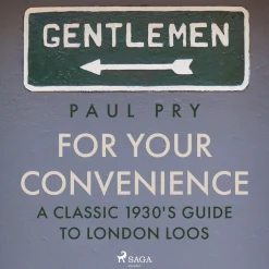 For Your Convenience - A CLASSIC 1930'S GUIDE TO LONDON LOOS (Lydbog, zip_mp3, Engelsk) af Paul Pry