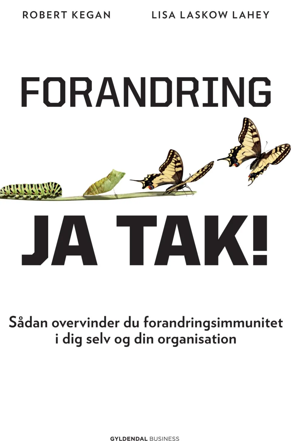 Forandring, ja tak!: Sådan overvinder du forandringsimmunitet i dig selv og din organ... (Ebog, epub, Dansk) af Robert Kegan