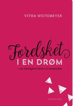 Forelsket i en drøm: – når kærlighed bliver til besættelse (Ebog, epub, Dansk) af Vitha Weitemeyer