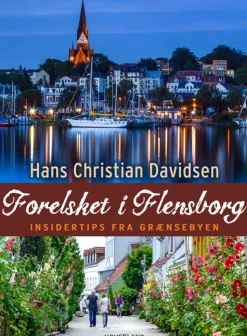 Forelsket i Flensborg: insider tips fra grænsebyen (Hæftet, Dansk) af Hans Christian Davidsen