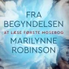 Fra begyndelsen: At læse Første Mosebog (Bog, Hæftet, Dansk) af Marilynne Robinson
