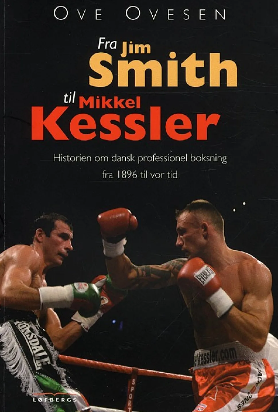 Fra Jim Smith til Mikkel Kessler: Historien om dansk professionel boksning fra 1896 t... (Bog, Paperback, Dansk) af Ove Ovesen