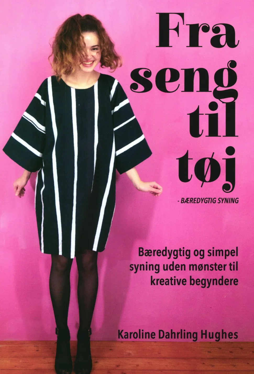Fra Seng Til Tøj: Bæredygtig syning (Bog, Indbundet, Dansk) af Karoline Dahrling Hughes