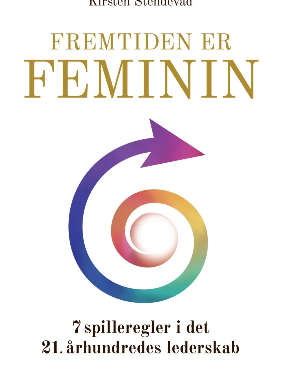 Fremtiden er feminin: 7 spilleregler i det 21. århundredes lederskab (Lydbog, zip_mp3, Dansk) af Kirsten Stendevad