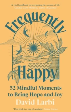 Frequently Happy: 52 Mindful Moments to Bring Hope and Joy (Bog, Hardback, Engelsk) af David Larbi
