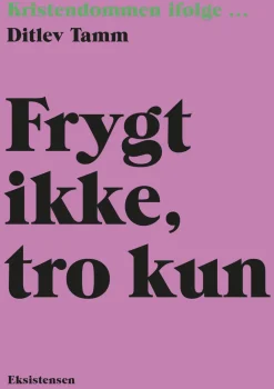Frygt ikke, tro kun: Kristendommen ifølge (Bog, Hæftet, Dansk) af Ditlev Tamm
