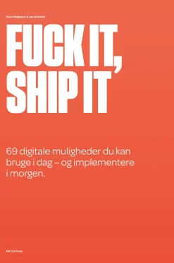 Fuck it, ship it: 69 digitale muligheder du kan bruge i dag – og implementere i morgen. (Ebog, epub, Dansk) af Stine Mølgaard