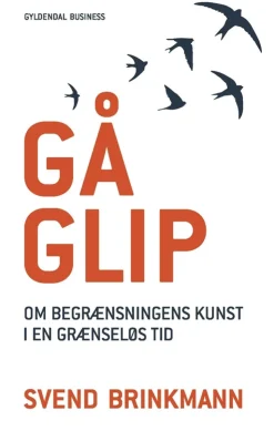 Gå glip: om begrænsningens kunst i en grænseløs tid (Bog, Hæftet, Dansk) af Svend Brinkmann