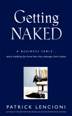 Getting Naked: A Business Fable About Shedding The Three Fears That Sabotage Client L... (Bog, Hardback, Engelsk)