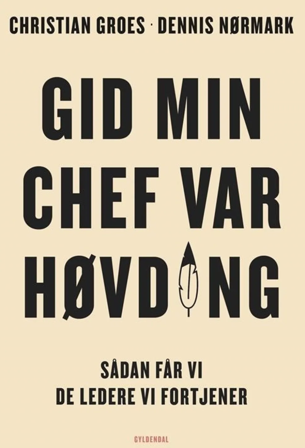 Gid min chef var høvding: Sådan får vi de ledere, vi fortjener (Bog, Hæftet, Dansk) af Christian Groes
