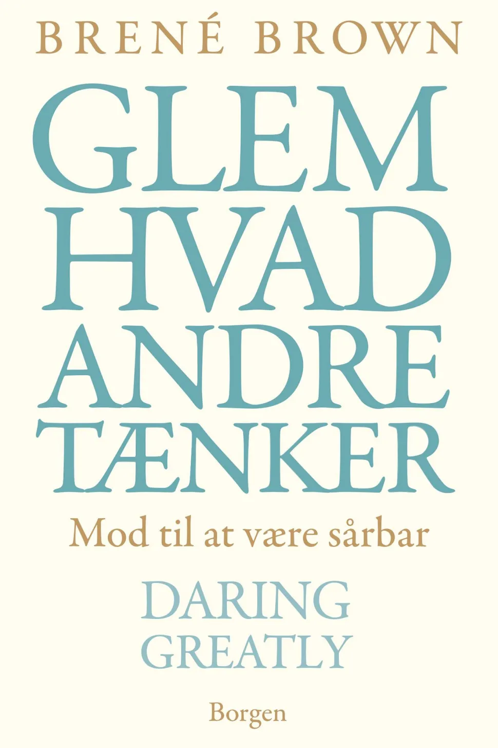 Glem hvad andre tænker: Mod til at være sårbær - Daring Greatly (Ebog, epub, Dansk) af Brené Brown