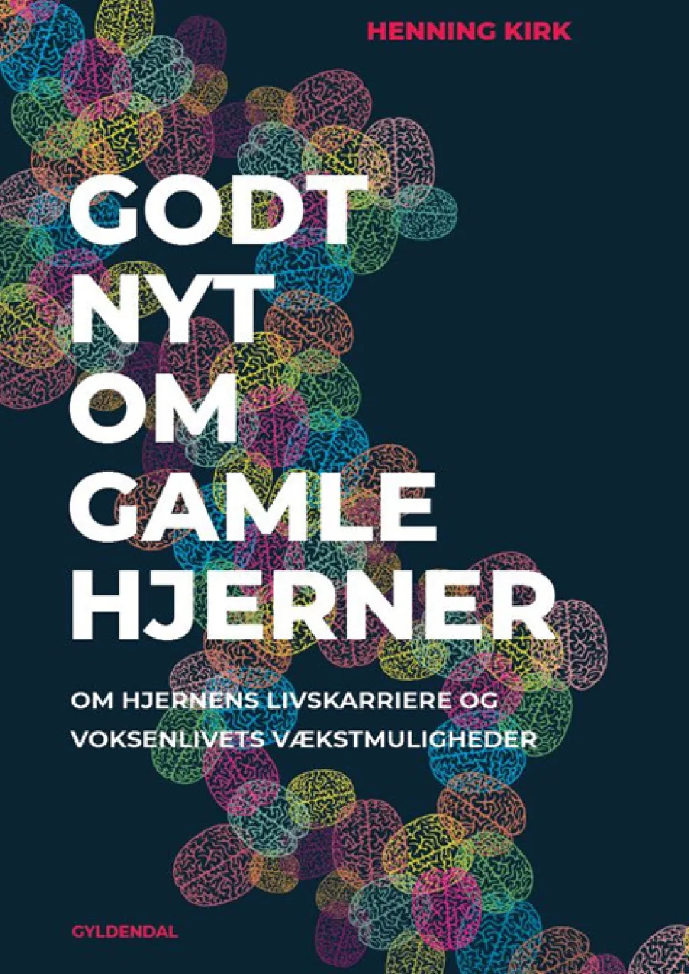 Godt nyt om gamle hjerner: om hjernens livskarriere og voksenlivets vækstmuligheder (Bog, Hæftet, Dansk) af Henning Kirk