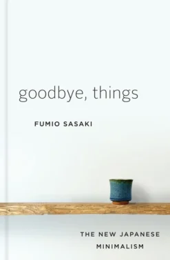 Goodbye, Things - The New Japanese Minimalism (Bog, Hardback, Engelsk) af Fumio Sasaki