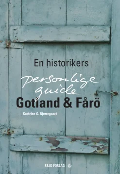 Gotland & Fårö: En historikers personlige guide (Ebog, epub, Dansk) af Kathrine G. Bjerregaard