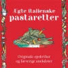 Ægte italienske pastaretter: Originale opskrifter og farverige anekdoter (Bog, Hardback, Dansk) af Helle Tesio & Alfredo Tesio