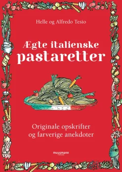 Ægte italienske pastaretter: Originale opskrifter og farverige anekdoter (Bog, Hardback, Dansk) af Helle Tesio & Alfredo Tesio