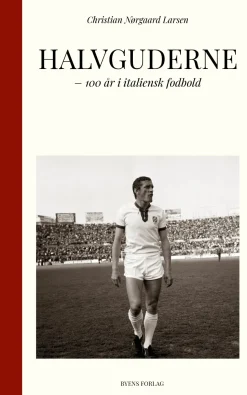 Halvguderne: 100 år i italiensk fodbold (Bog, Hardback, Dansk) af Christian Nørgaard Larsen