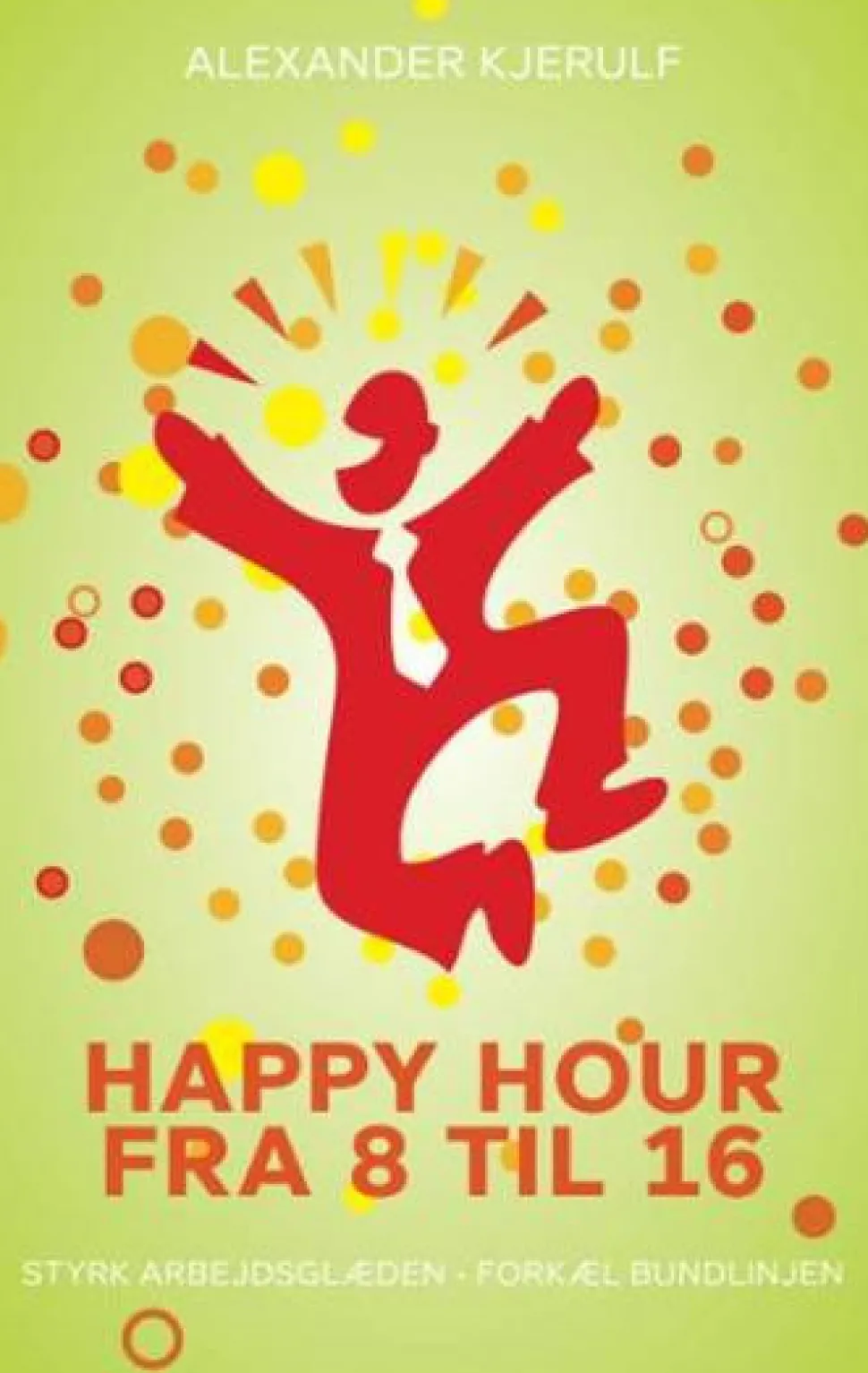 Happy hour fra 8 til 16 (Ebog, epub, Dansk) af Alexander Kjerulf