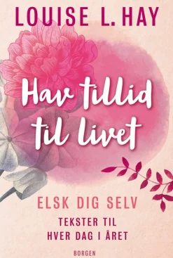 Hav tillid til livet: Elsk dig selv - tekster til hver dag i året (Bog, Indbundet, Dansk) af Louise L. Hay