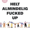 Helt almindelig fucked up: hvordan vi forebygger misforståelser af børn, mindsker ska... (Bog, Hæftet, Dansk)