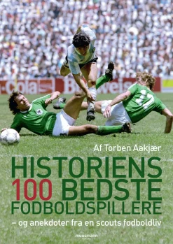 Historiens 100 bedste fodboldspillere: og anekdoter fra en scouts fodboldliv (Bog, Hæftet, Dansk) af Torben Aakjær