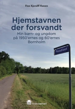 Hjemstavnen der forsvandt: Min barn- og ungdom i 1950’ernes og 60’ernes Bornholm (Bog, Hæftet, Dansk)