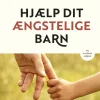 Hjælp dit ængstelige barn: En trin for trin-guide til forældre - ny, revideret udgave (Bog, Hæftet, Dansk)