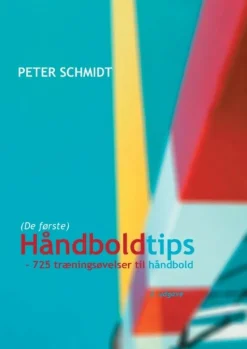 Håndboldtips: - 725 træningsøvelser til håndbold (Bog, Hardback, Dansk) af Peter Schmidt
