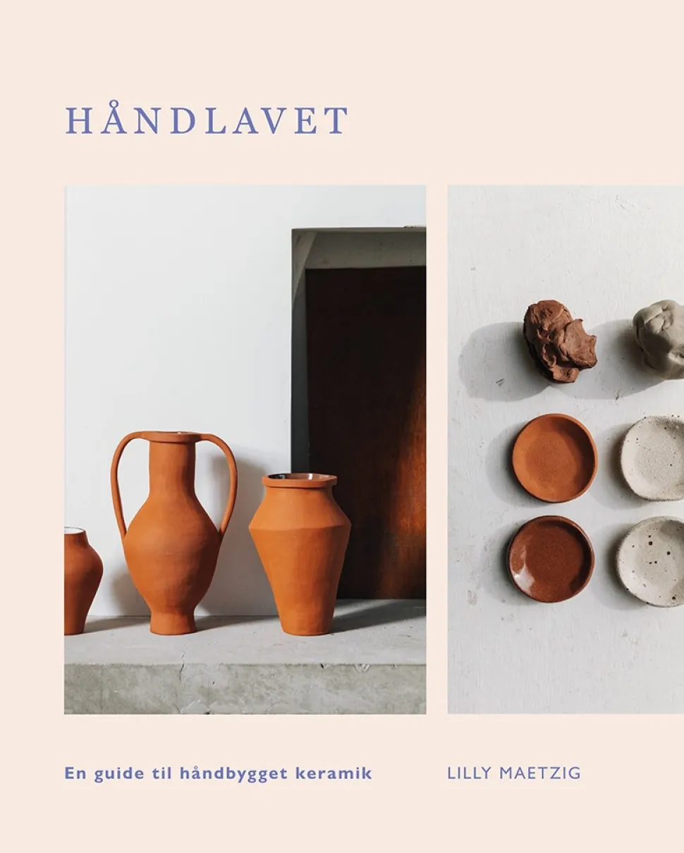 Håndlavet: En guide til håndbygget keramik (Bog, Hardback, Dansk) af Lilly Maetzig