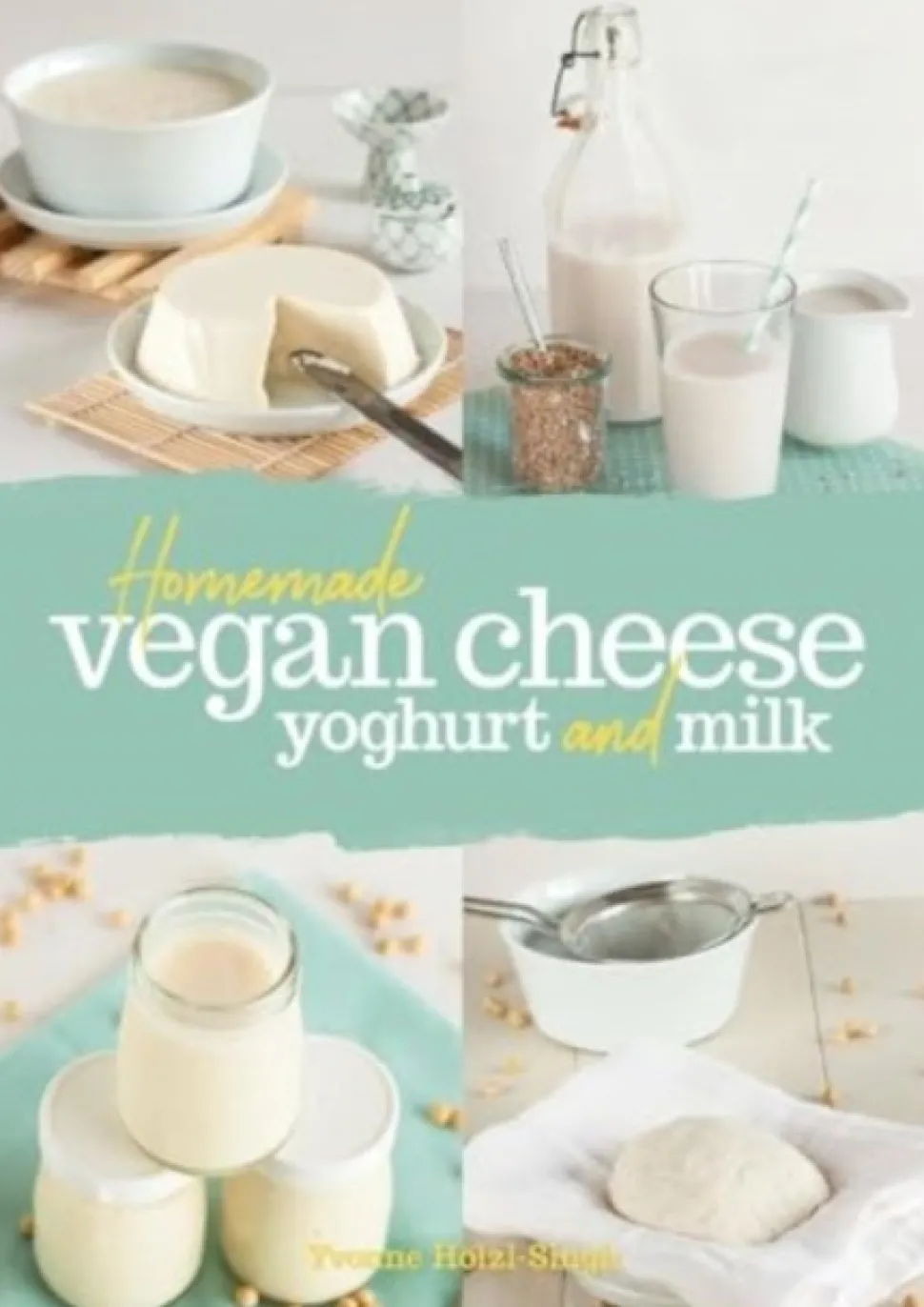 Homemade Vegan Cheese, Yoghurt and Milk (Bog, Paperback / softback, Engelsk) af Yvonne Hoelzl-Singh