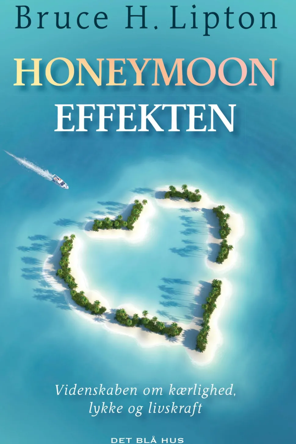 Honeymoon-effekten: Videnskaben om kærlighed, lykke og livskraft (Ebog, epub, Dansk) af Bruce Lipton