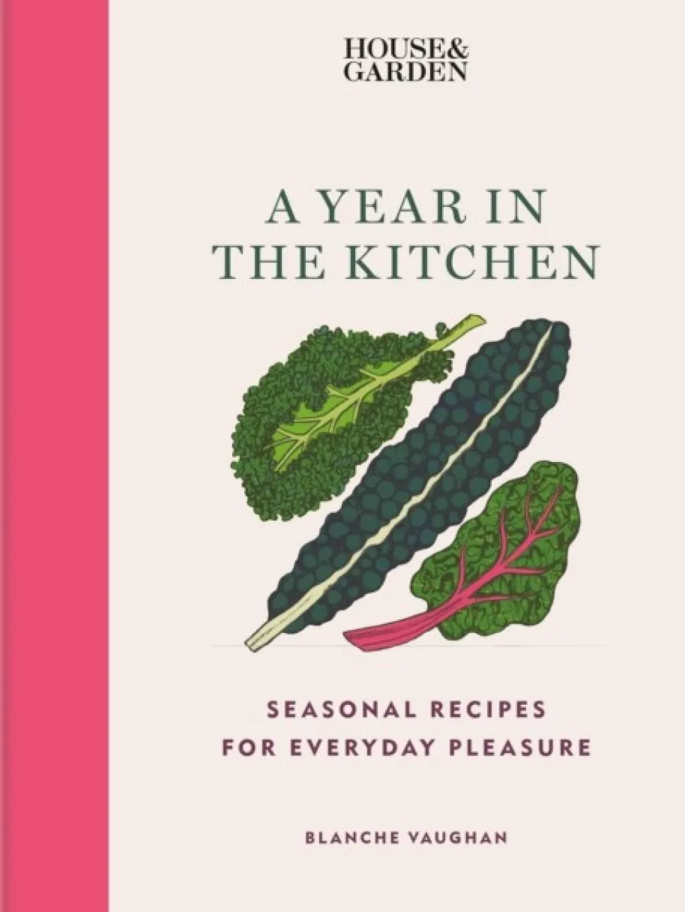 House & Garden A Year in the Kitchen: Seasonal recipes for everyday pleasure (Bog, Hardback, Engelsk) af Blanche Vaughan
