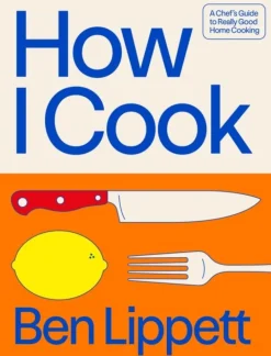 How I Cook: A Chef’s Guide to Really Good Home Cooking (Bog, Hardback, Engelsk) af Ben Lippett