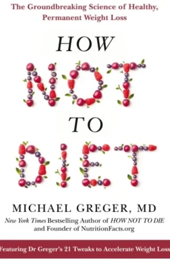 How Not to Diet: The Groundbreaking Science of Healthy, Permanent Weight Loss (Bog, Paperback / softback, Engelsk)