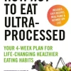 How Not to Eat Ultra-Processed: Your 4-week plan for life-changing healthier eating h... (Bog, Paperback / softback, Engelsk)