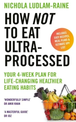 How Not to Eat Ultra-Processed: Your 4-week plan for life-changing healthier eating h... (Bog, Paperback / softback, Engelsk)