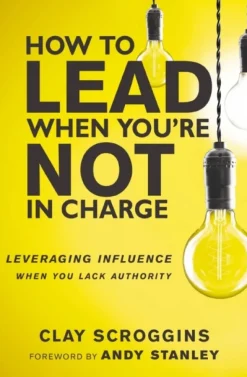 How to Lead When You're Not in Charge: Leveraging Influence When You Lack Authority (Bog, Paperback / softback, Engelsk)