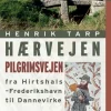 Hærvejen - pilgrimsvejen fra Hirthshals til Dannevirke: pilgrimsvejen fra Hirthshals ... (Hæftet, Dansk) af Henrik Tarp