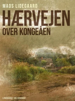 Hærvejen over Kongeåen (Ebog, epub, Dansk) af Mads Lidegaard